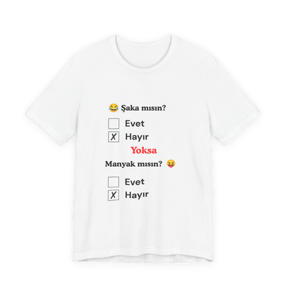 🤍 Şaka Mısın? Yoksa Manyak Mısın? Unisex Beyaz Tişört (HAYıR)