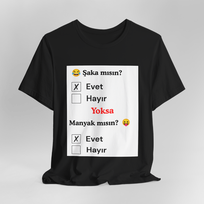 🖤 Şaka Mısın? Yoksa Manyak Mısın? Unisex Siyah Tişört (EVET)