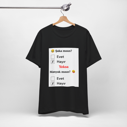 🖤 Şaka Mısın? Yoksa Manyak Mısın? Unisex Siyah Tişört (HAYıR)