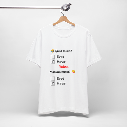 🤍 Şaka Mısın? Yoksa Manyak Mısın? Unisex Beyaz Tişört (HAYıR)