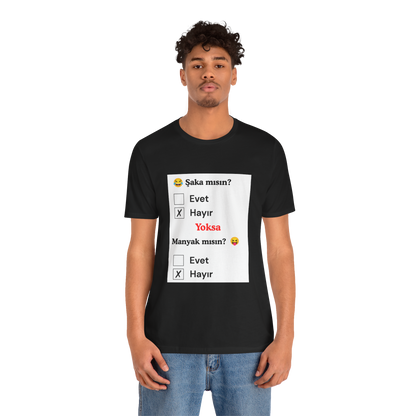 🖤 Şaka Mısın? Yoksa Manyak Mısın? Unisex Siyah Tişört (HAYıR)