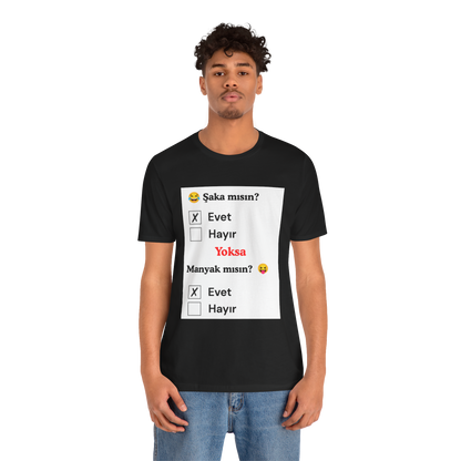 🖤 Şaka Mısın? Yoksa Manyak Mısın? Unisex Siyah Tişört (EVET)