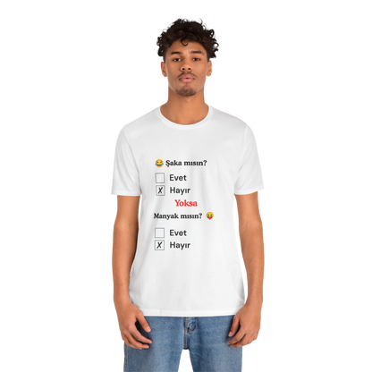🤍 Şaka Mısın? Yoksa Manyak Mısın? Unisex Beyaz Tişört (HAYıR)