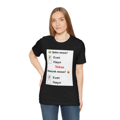 🖤 Şaka Mısın? Yoksa Manyak Mısın? Unisex Siyah Tişört (EVET)