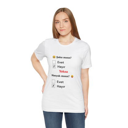 🤍 Şaka Mısın? Yoksa Manyak Mısın? Unisex Beyaz Tişört (HAYıR)