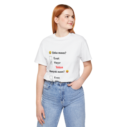 🤍 Şaka Mısın? Yoksa Manyak Mısın? Unisex Beyaz Tişört (HAYıR)