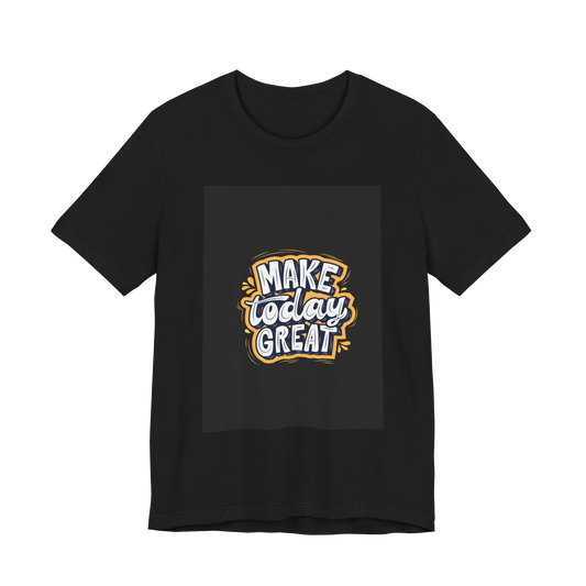 ✨ Premium Make Today Great T-Shirt ✨